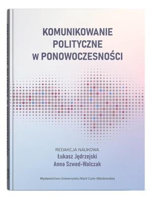 Okładka książki Komunikowanie polityczne w ponowoczesności