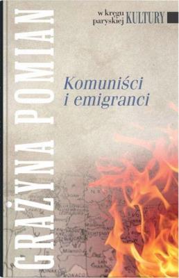 Komuniści i emigranci. Autor: Grażyna Pomian. SmakLiter.pl Okładka książki Komuniści i emigranci