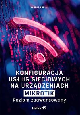 Okładka książki Konfiguracja usług sieciowych na urządzeniach MikroTik. Poziom zaawansowany