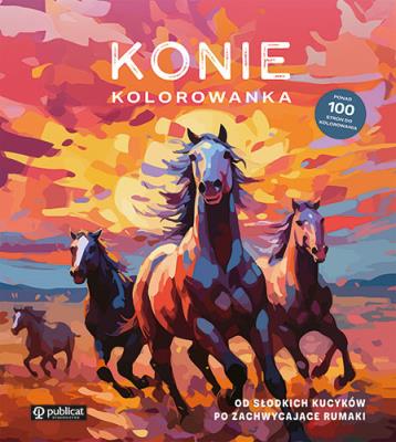 Konie. Kolorowanka. Od słodkich kucyków po zachwycające rumaki. Autor: Opracowanie zbiorowe. SmakLiter.pl Okładka książki Konie. Kolorowanka. Od słodkich kucyków po zachwycające rumaki