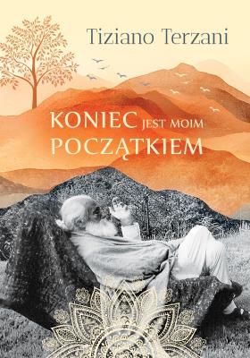Koniec jest moim początkiem. Autor: Tiziano Terzani. SmakLiter.pl Okładka książki Koniec jest moim początkiem