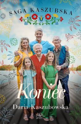 Koniec. Saga kaszubska. Tom 8. Autor: Kaszubowska Daria. SmakLiter.pl Okładka książki Koniec. Saga kaszubska. Tom 8