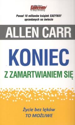 Koniec z zamartwianiem się. Autor: Allen Carr. SmakLiter.pl Okładka książki Koniec z zamartwianiem się