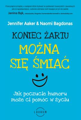 Koniec żartu. Można się śmiać. Jak poczucie humoru może ci pomóc w życiu. Autor: Jennifer Aaker, Naomi Bagdonas. SmakLiter.pl Okładka książki Koniec żartu. Można się śmiać. Jak poczucie humoru może ci pomóc w życiu