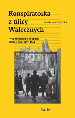 Okładka książki Konspiratorka z ulicy Walecznych. Wspomnienia z niemieckiej okupacji 1939–1945