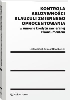 Okładka książki Kontrola abuzywności klauzuli zmiennego oprocentowania w umowie kredytu zawieranej z konsumentem