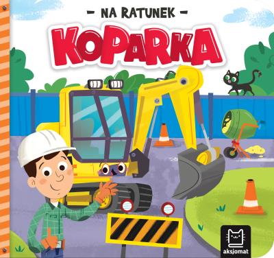 Koparka. Na ratunek. Autor: Podgórska Anna. SmakLiter.pl Okładka książki Koparka. Na ratunek