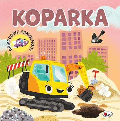 Koparka. Odjazdowe samochody. Autor: Opracowanie zbiorowe. SmakLiter.pl Okładka książki Koparka. Odjazdowe samochody