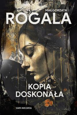 Kopia doskonała. Autor: Rogala Małgorzata. SmakLiter.pl Okładka książki Kopia doskonała