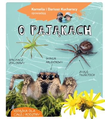 Okładka książki Kornelia i Dariusz Kucharscy opowiadają o pająkach