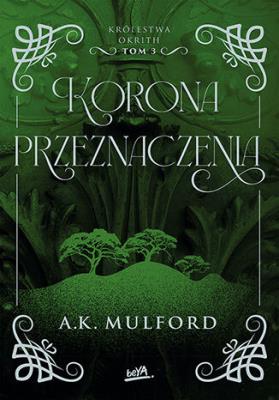 Korona przeznaczenia. Królestwa Okrith. Tom 3. Autor: Mulford A.K.. SmakLiter.pl Okładka książki Korona przeznaczenia. Królestwa Okrith. Tom 3