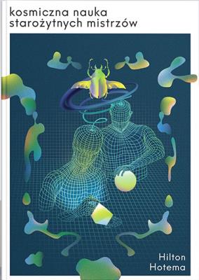Kosmiczna Nauka starożytnych mistrzów. Autor: Hilton Hotema. SmakLiter.pl Okładka książki Kosmiczna Nauka starożytnych mistrzów