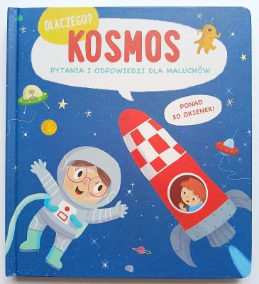 Kosmos. Dlaczego?  pytania i odpowiedzi dla maluchów. Autor: Opracowanie zbiorowe. SmakLiter.pl Okładka książki Kosmos. Dlaczego?  pytania i odpowiedzi dla maluchów