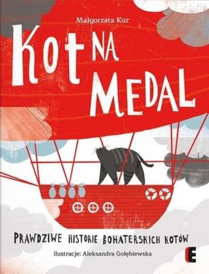Kot na medal. Prawdziwe historie bohaterskich.... Autor: Kur Małgorzata. SmakLiter.pl Okładka książki Kot na medal. Prawdziwe historie bohaterskich...