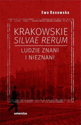 Okładka książki Krakowskie silvae rerum. Ludzie znani i nieznani