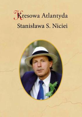 Kresowa Atlantyda Stanisława S. Niciei. Autor: Adam Wierciński, Szybkowski Bogusław. SmakLiter.pl Okładka książki Kresowa Atlantyda Stanisława S. Niciei