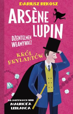 Okładka książki Król brylantów. Arsène Lupin dżentelmen włamywacz. Tom 8