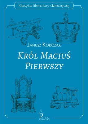 Król Maciuś Pierwszy. Autor: Janusz Korczak. SmakLiter.pl Okładka książki Król Maciuś Pierwszy