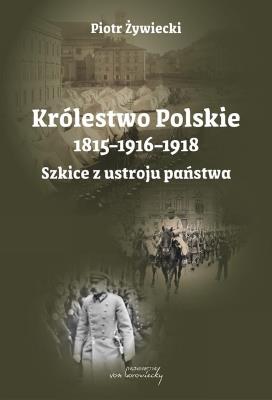 Okładka książki Królestwo Polskie 1815-1916-1918. Szkice z ustroju