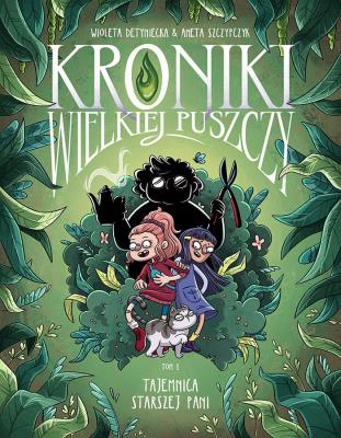 Kroniki wielkiej puszczy Część 1 Tajemnica starszej pani. Autor: Detyniecka Wioleta, Szczypczyk Aneta. SmakLiter.pl Okładka książki Kroniki wielkiej puszczy Część 1 Tajemnica starszej pani