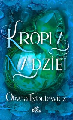 Kropla nadziei. Autor: Tybulewicz Oliwia. SmakLiter.pl Okładka książki Kropla nadziei