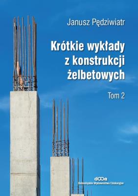 Okładka książki Krótkie wykłady z konstrukcji żelbetowych Tom 2