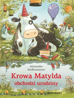 Okładka książki Krowa Matylda obchodzi urodziny