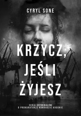Krzycz, jeśli żyjesz. Autor: Sone Cyryl. SmakLiter.pl Okładka książki Krzycz, jeśli żyjesz