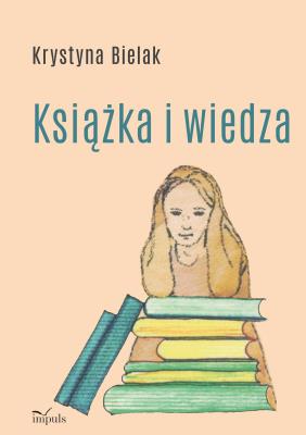 Książka i wiedza. Autor: Krystyna Bielak. SmakLiter.pl Okładka książki Książka i wiedza