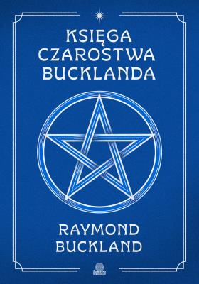 Księga czarostwa Bucklanda. Autor: Raymond Buckland. SmakLiter.pl Okładka książki Księga czarostwa Bucklanda