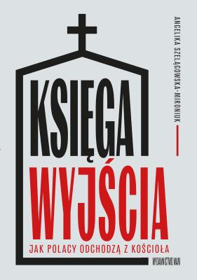 Okładka książki Księga wyjścia. Jak Polacy odchodzą z Kościoła? Jak Polacy odchodzą z Kościoła?