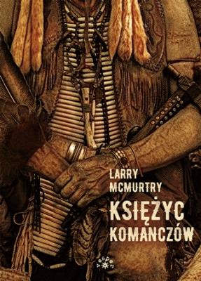 Księżyc Komanczów. Autor: McMurtry Larry. SmakLiter.pl Okładka książki Księżyc Komanczów