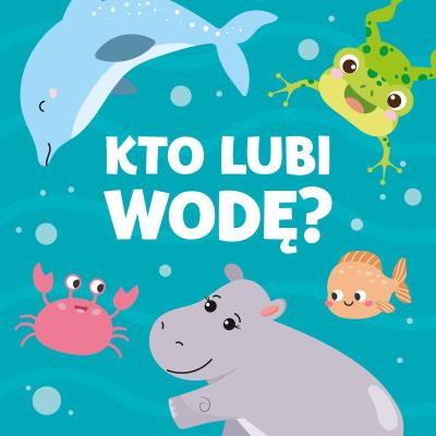 Okładka książki Kto lubi wodę?
