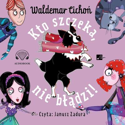 Kto szczeka, nie błądzi! - Audiobook. Autor: Cichoń Waldemar. SmakLiter.pl Okładka książki Kto szczeka, nie błądzi! - Audiobook