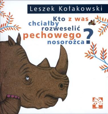 Okładka książki Kto z was chciałby rozweselić pechowego nosorożca?