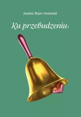 Ku przebudzeniu. Autor: Bojar-Antoniuk Joanna. SmakLiter.pl Okładka książki Ku przebudzeniu