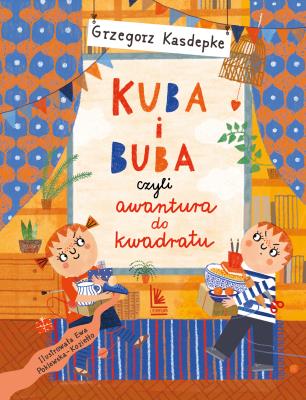 Kuba i Buba, czyli awantura do kwadratu. Autor: Grzegorz Kasdepke. SmakLiter.pl Okładka książki Kuba i Buba, czyli awantura do kwadratu