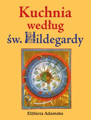 Kuchnia według Św. Hildegardy. Autor: Elżbieta Adamska. SmakLiter.pl Okładka książki Kuchnia według Św. Hildegardy