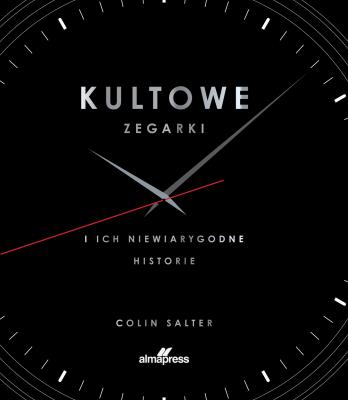 Kultowe zegarki i ich niewiarygodne historie. Autor: Salter Colin. SmakLiter.pl Okładka książki Kultowe zegarki i ich niewiarygodne historie