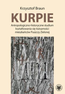 Okładka książki Kurpie. Antropologiczno-historyczne studium kształtowania się tożsamości mieszkańców Puszczy Zielone
