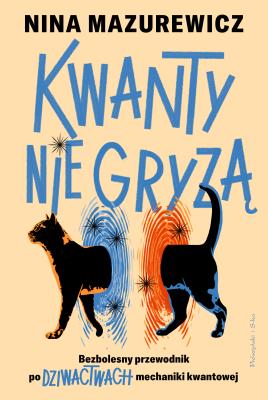 Okładka książki Kwanty nie gryzą. Bezbolesny przewodnik po dziwactwach mechaniki kwantowej
