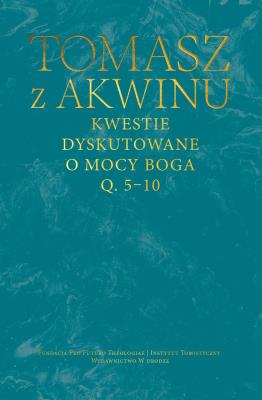 Okładka książki Kwestie dyskutowane o mocy Boga. Q. 5-10