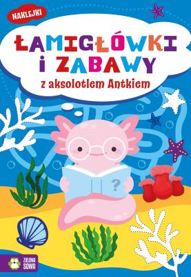 Okładka książki Łamigłówki i zabawy z aksolotlem Antkiem