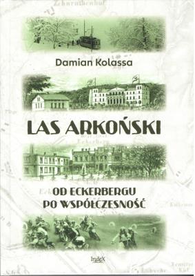 Okładka książki Las Arkoński. Od Eckerbergu po współczesność