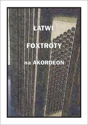 Łatwe Foxtroty na akordeon. Autor: A. Częstochowski. SmakLiter.pl Okładka książki Łatwe Foxtroty na akordeon