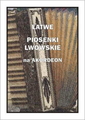 Łatwe Piosenki lwowskie na akordeon. Autor: A. Częstochowski. SmakLiter.pl Okładka książki Łatwe Piosenki lwowskie na akordeon
