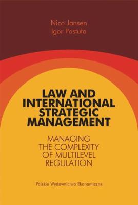 Law and International Strategic Management Managing the Complexity of Multilevel Regulation. Autor: Jansen Nico, Postuła Igor. SmakLiter.pl Okładka książki Law and International Strategic Management Managing the Complexity of Multilevel Regulation