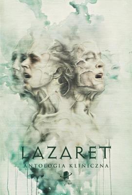 Lazaret. Antologia kliniczna. Autor:   Praca zbiorowa. SmakLiter.pl Okładka książki Lazaret. Antologia kliniczna