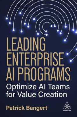 Okładka książki Leading Enterprise AI Programs: Optimize AI Teams for Value Creation