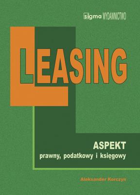Leasing na nowych zasadach aspekt prawny, podatkowy i księgowy. Autor: Korczyn Aleksander. SmakLiter.pl Okładka książki Leasing na nowych zasadach aspekt prawny, podatkowy i księgowy